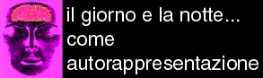 il giorno e la notte... come autorappresentazione