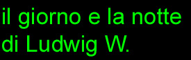 il giorno e la notte di Ludwig W.